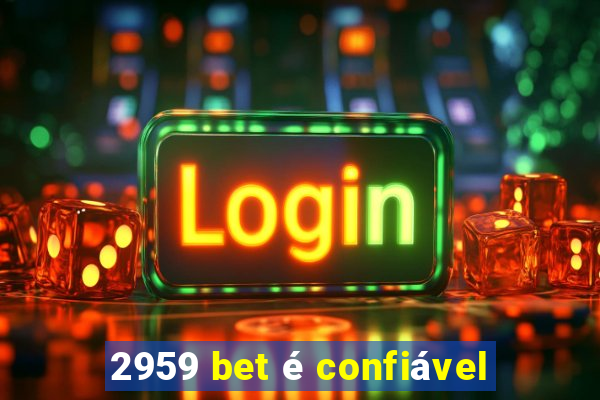 2959 bet é confiável